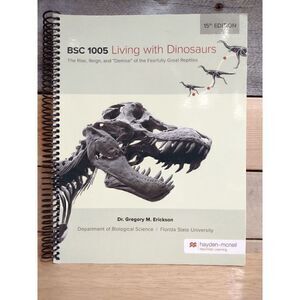 BSC 1005 Living with Dinosaurs The Rise, Reign, and "Demise" 15th Ed.
